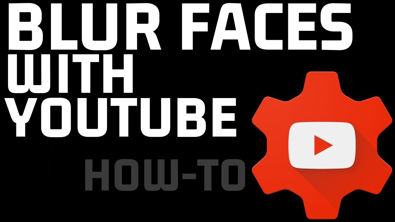 How to Blur Faces in Videos with YouTube for Free