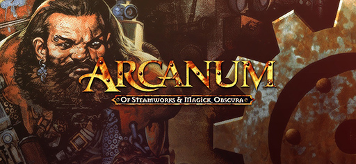 Arcanum: Of Steamworks and Magick Obscura