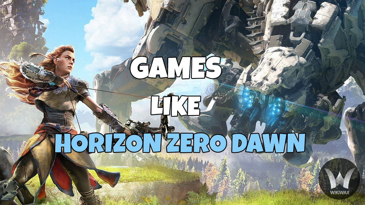 Games Like Horizon Zero Dawn