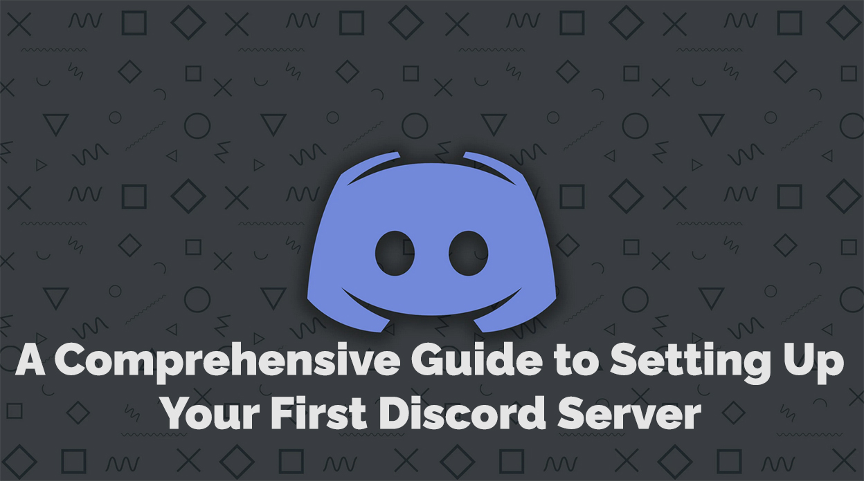 A Comprehensive Guide to Setting Up Your First Discord Server